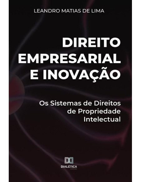 Direito Empresarial e Inovação:os sistemas de direitos de propriedade intelectual