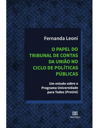 O papel do Tribunal de Contas da União no ciclo de políticas públicas:um estudo sobre o Programa Universidade para Todos (ProUni)