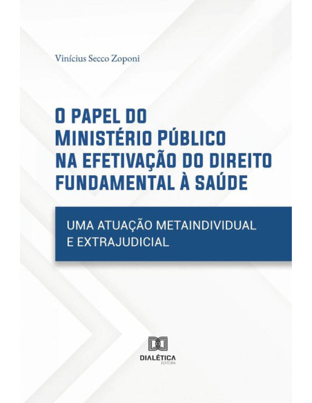 O papel do Ministério Público na efetivação do direito fundamental à saúde:uma atuação metaindividual e extrajudicial