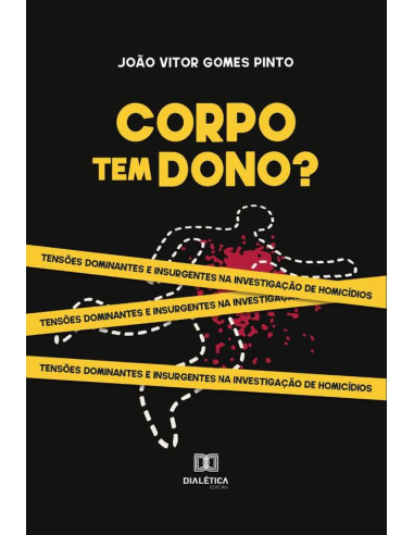 Corpo tem dono?:tensões dominantes e insurgentes na investigação de homicídios