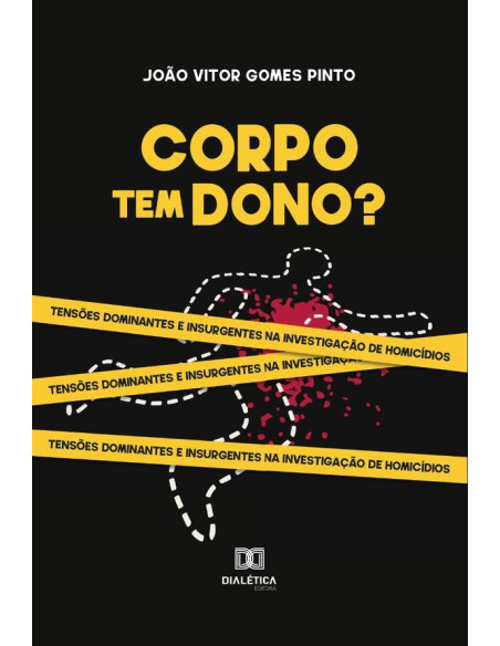 Corpo tem dono?:tensões dominantes e insurgentes na investigação de homicídios