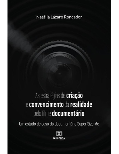 As estratégias de criação e convencimento da realidade pelo filme documentário:um estudo de caso do documentário Super Size Me