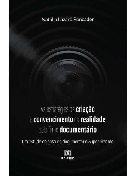 As estratégias de criação e convencimento da realidade pelo filme documentário:um estudo de caso do documentário Super Size Me