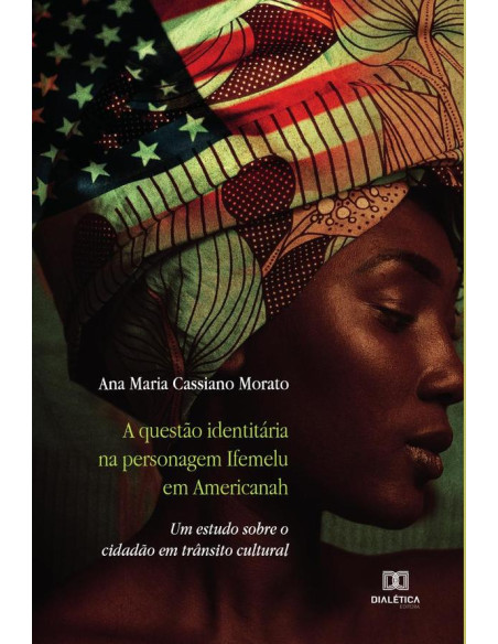 A questão identitária na personagem Ifemelu em Americanah:um estudo sobre o cidadão em trânsito cultural