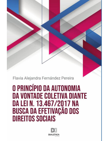 O princípio da autonomia da vontade coletiva diante da Lei n. 13.467/2017 na busca da efetivação dos direitos sociais