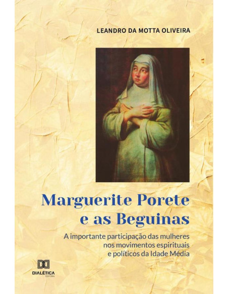 Marguerite Porete e as Beguinas:a importante participação das mulheres nos movimentos espirituais e políticos da Idade Média