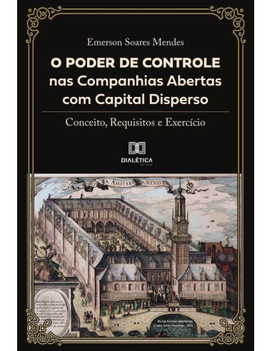 O poder de controle nas companhias abertas com capital disperso:conceito, requisitos e exercício