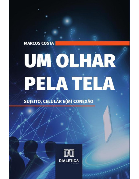 Um olhar pela tela:sujeito, celular e(m) conexão