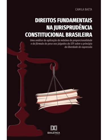 Direitos Fundamentais na Jurisprudência Constitucional Brasileira:uma análise da aplicação da máxima da proporcionalidade e da fórmula do peso aos julgados do STF sobre o princípio da liberdade de exp