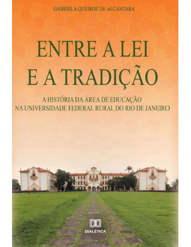 Entre a lei e a tradição:a história da área de Educação na Universidade Federal Rural do Rio de Janeiro