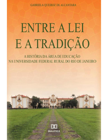 Entre a lei e a tradição:a história da área de Educação na Universidade Federal Rural do Rio de Janeiro