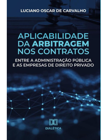 Aplicabilidade da arbitragem nos contratos entre a administração pública e as empresas de direito privado