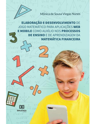 Elaboração e desenvolvimento de jogo matemático para aplicações web e mobile como auxílio nos processos de ensino e de aprendizagem da Matemática Financeira