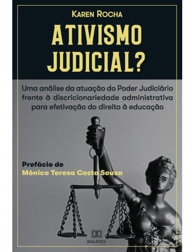 Ativismo Judicial?:uma análise da atuação do Poder Judiciário frente à Discricionariedade Administrativa para efetivação do Direito à Educação