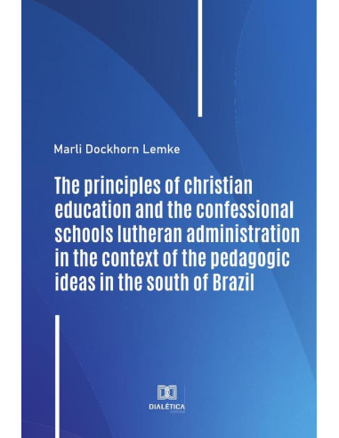 The principles of christian education and the confessional schools lutheran administration in the context of the pedagogic ideas in the south of Brazil