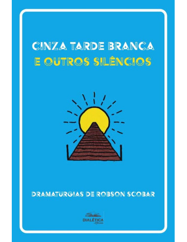 Cinza Tarde Branca e outros silêncios:dramaturgias de Robson Scobar