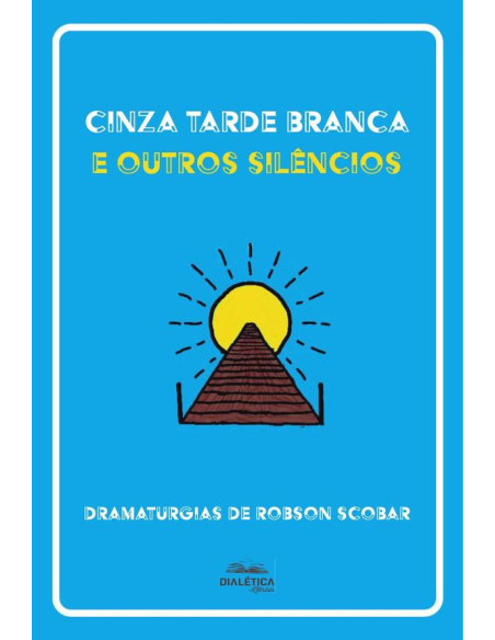 Cinza Tarde Branca e outros silêncios:dramaturgias de Robson Scobar