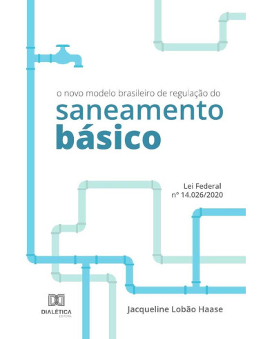 O novo modelo brasileiro de regulação do saneamento básico:Lei Federal no 14.026/2020