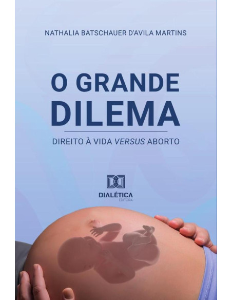 O grande dilema:direito à vida versus aborto