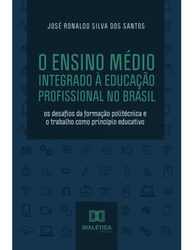 O Ensino Médio Integrado à Educação Profissional no Brasil:os desafios da formação politécnica e o trabalho como princípio educativo