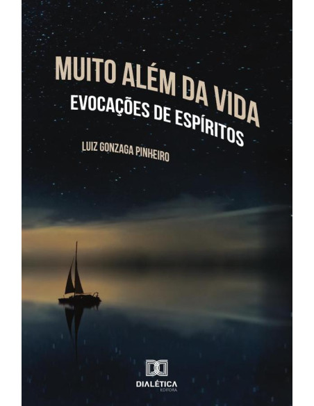 Muito Além da Vida:evocações de espíritos com diálogos sobre o viver e o morrer