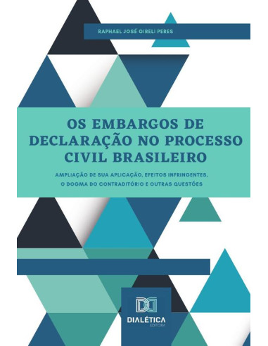 Os Embargos de Declaração no Processo Civil Brasileiro:ampliação de sua aplicação, efeitos infringentes, o dogma do contraditório e outras questões