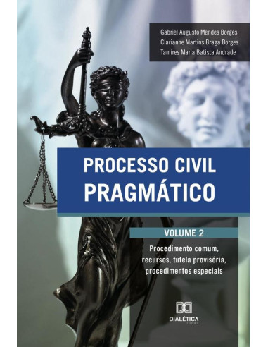 Processo Civil Pragmático:procedimento comum, recursos, tutela provisória, procedimentos especiais – Vol. 2