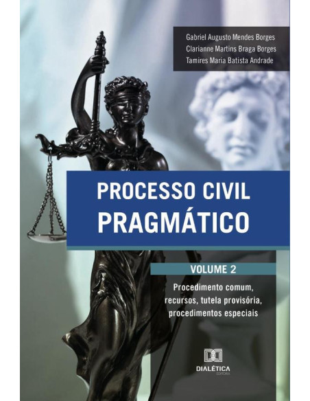 Processo Civil Pragmático:procedimento comum, recursos, tutela provisória, procedimentos especiais – Vol. 2