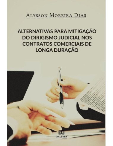 Alternativas para mitigação do dirigismo judicial nos contratos comerciais de longa duração