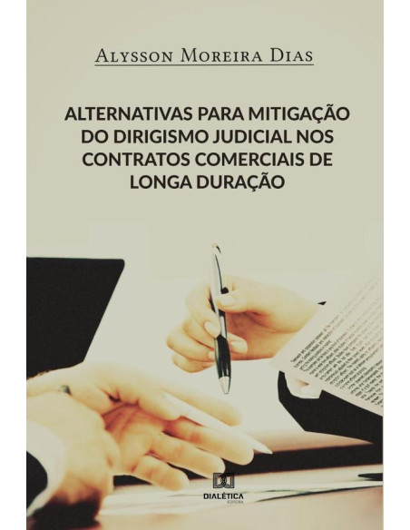 Alternativas para mitigação do dirigismo judicial nos contratos comerciais de longa duração