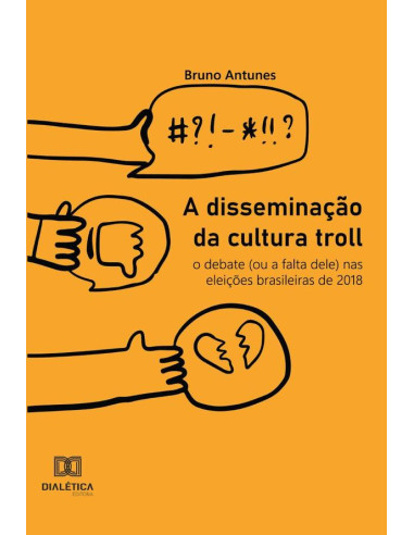 A disseminação da cultura troll:o debate (ou a falta dele) nas eleições brasileiras de 2018