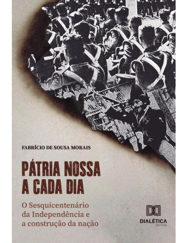 Pátria nossa a cada dia:O Sesquicentenário da Independência e a construção da nação