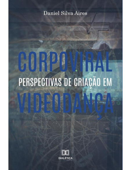 Corpoviral:perspectivas de criação em videodança