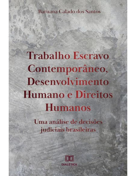 Trabalho Escravo Contemporâneo, Desenvolvimento Humano e Direitos Humanos:uma análise de decisões judiciais brasileiras