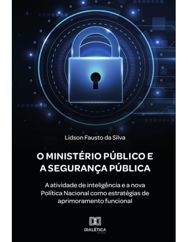 O Ministério Público e a Segurança Pública:a atividade de inteligência e a nova Política Nacional como estratégias de aprimoramento funcional