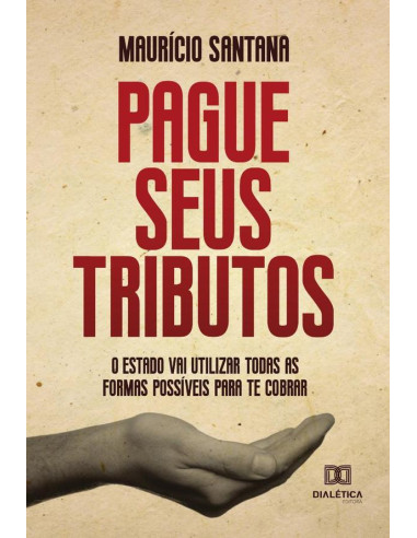 Pague seus tributos:o Estado vai utilizar todas as formas possíveis para te cobrar