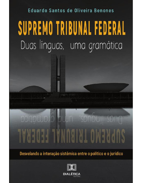 Supremo Tribunal Federal:duas línguas, uma gramática : desvelando a interação sistêmica entre o político e o jurídico