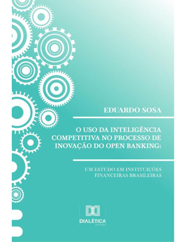 O uso da inteligência competitiva no processo de inovação do open banking:um estudo em instituições financeiras brasileiras