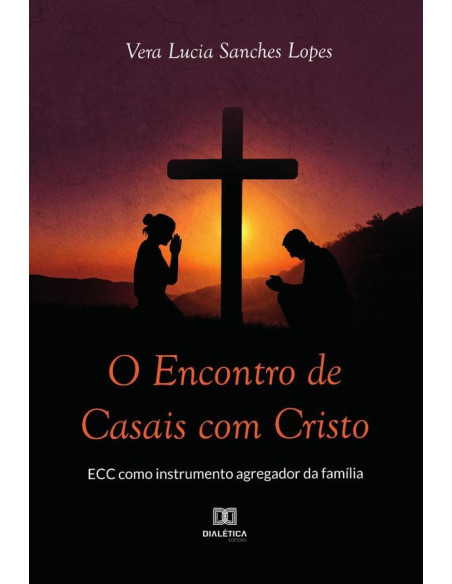 O Encontro de Casais com Cristo - ECC como instrumento agregador da família