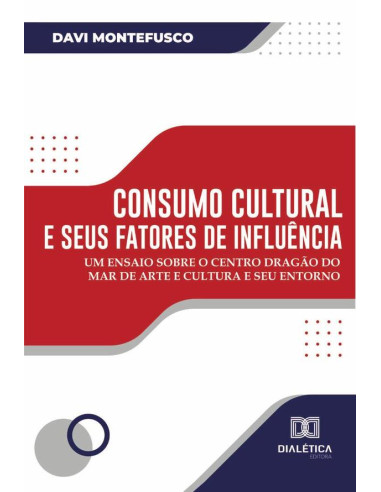 Consumo cultural e seus fatores de influência:um ensaio sobre o Centro Dragão do Mar de Arte e Cultura e seu entorno