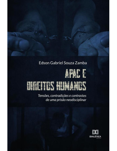 APAC e Direitos Humanos:tensões, contradições e contrastes de uma prisão neodisciplinar