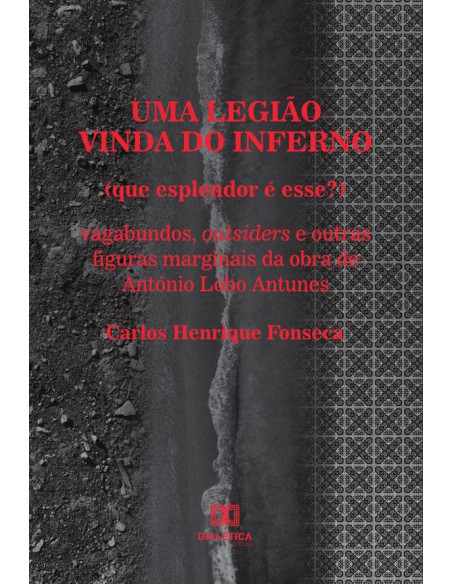 Uma legião vinda do inferno (que esplendor é esse?):vagabundos, outsiders e outras figuras marginais da obra de António Lobo Antunes