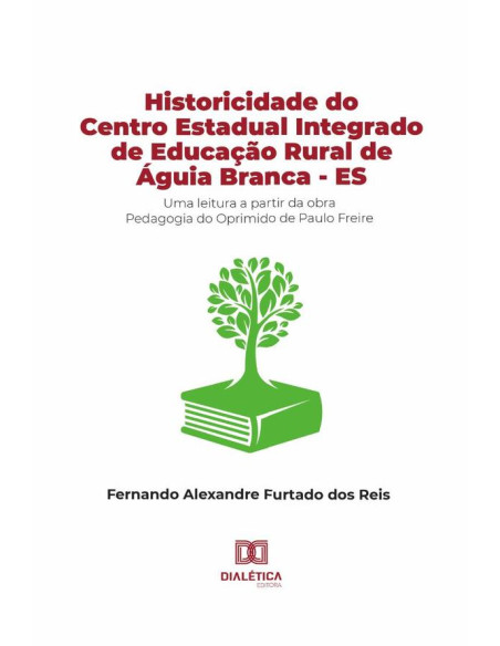 Historicidade do Centro Estadual Integrado de Educação Rural de Águia Branca - ES:uma leitura a partir da obra Pedagogia do Oprimido de Paulo Freire