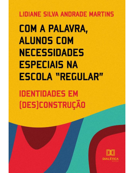 Com a palavra, alunos com necessidades especiais na escola “regular”:identidades em (des)construção