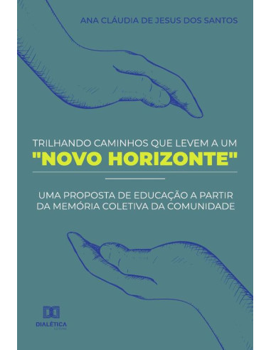 Trilhando Caminhos que Levem a um "Novo Horizonte":uma proposta de educação a partir da memória coletiva da comunidade