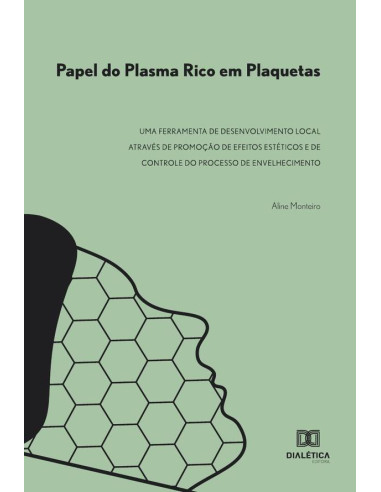 Papel do Plasma Rico em Plaquetas:uma ferramenta de desenvolvimento local através de promoção de efeitos estéticos e de controle do processo de envelhecimento