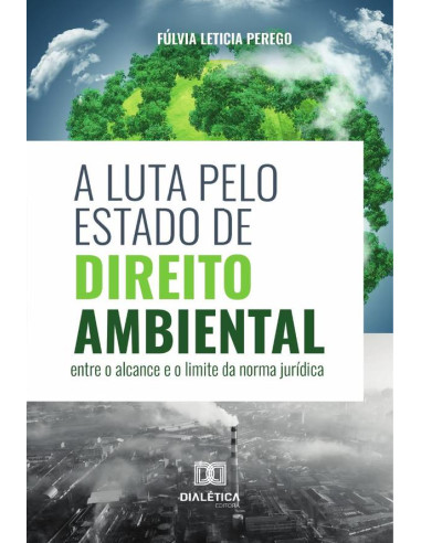 A luta pelo Estado de Direito Ambiental:entre o alcance e o limite da norma jurídica