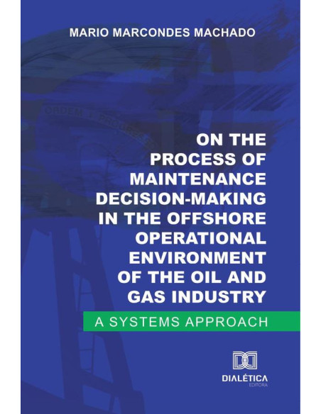 On the process of maintenance decision-making in the offshore operational environment of the oil and gas industry:a systems approach