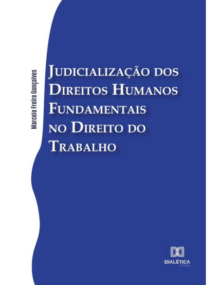 Judicialização dos Direitos Humanos Fundamentais no Direito do Trabalho