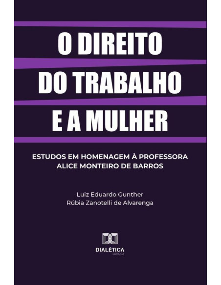 O direito do trabalho e a mulher:estudos em homenagem à professora Alice Monteiro de Barros